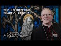 Bishop Barron on Should Suffering Shake Our Faith?