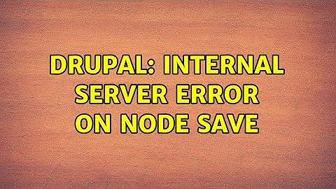 Drupal: Internal server error on node save
