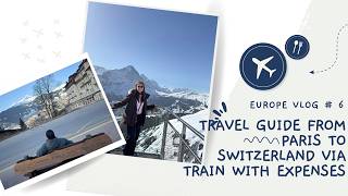 Europe Vlog#6: Paris to Switzerland via Train Travel Guide with Expenses