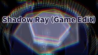 Shadow Ray(Game Edit)