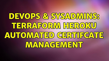 DevOps & SysAdmins: Terraform Heroku Automated Certifcate Management