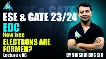 Lecture #06 | EDC | How Free Electrons are Formed ? |  Shishir Das sir | ESE & GATE 2023/24
