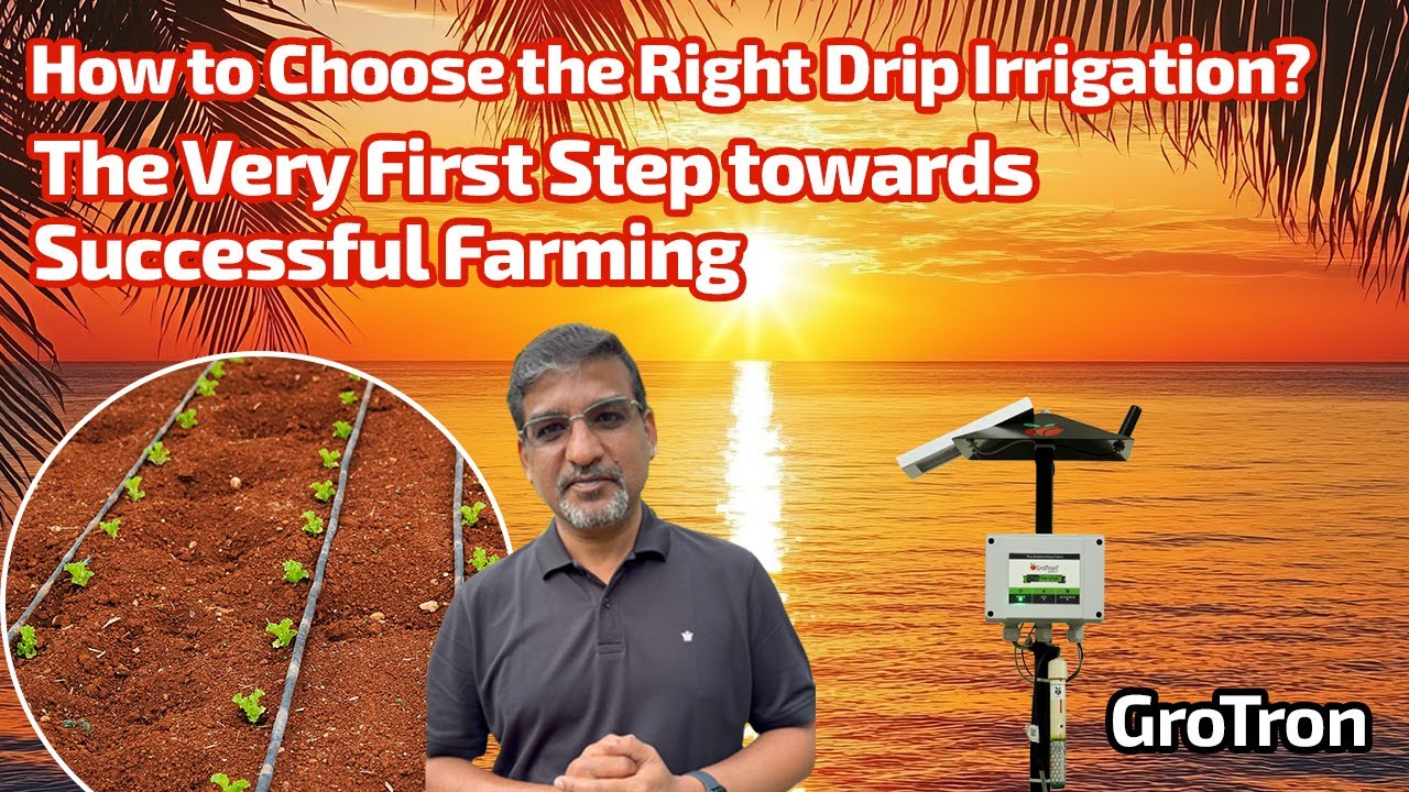 How to Choose the Right Drip Irrigation? The Very First Step towards Successful Farming