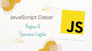 Bagian 6 Operator Logika - JavaScript Dasar