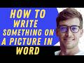 How To Write Something On A Picture In Word - Full Guide