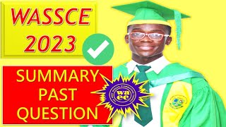 WASSCE 2023 SUMMARY PAST QUESTIONS AND ANSWERS