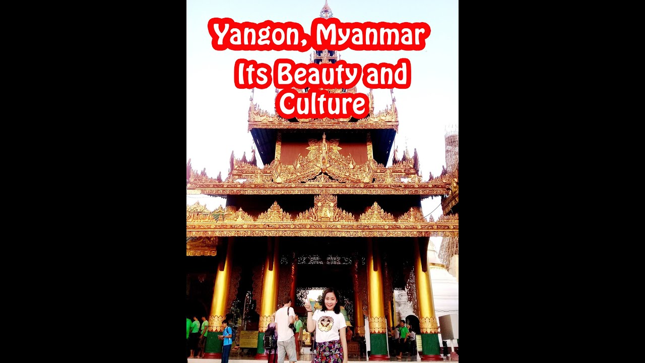 Yangon, Myanmar: Its Beauty and Culture