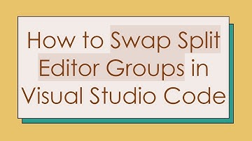 How to Swap Split Editor Groups in Visual Studio Code