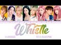 How would bts and blackpink sing whistle by blackpinkcolor lyrics engromhankanfanmade