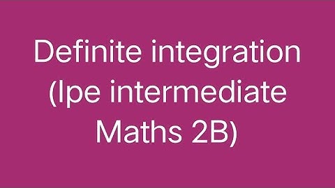 definite integration||intermediate maths 2B@mathsforus1102