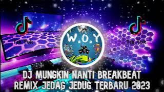 DJ MUNGKIN NANTI BREAKBEAT REMIX JEDAG JEDUG TERBARU FULL BASS 2023