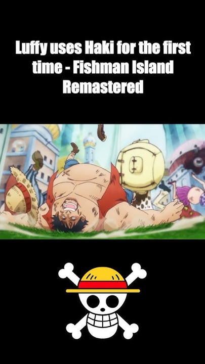 What Episode Does Luffy Use Haki In Fishman Island Luffy uses Haki for the first time during Fishman Island Remastered #