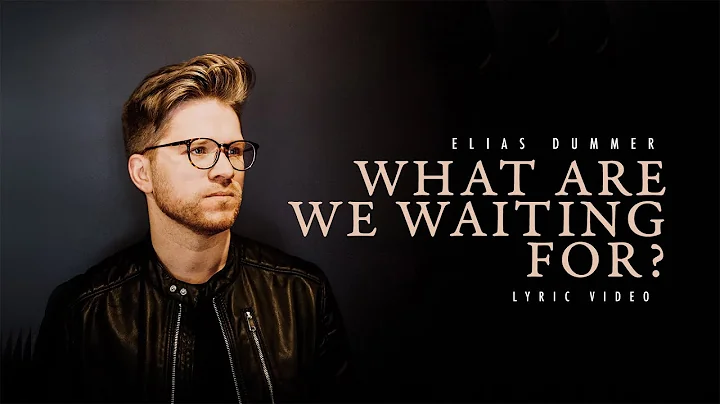 Elias Dummer - What Are We Waiting For? (Official ...