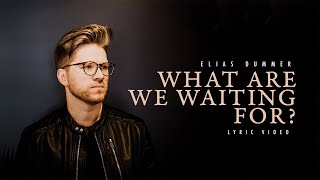 Elias Dummer - What Are We Waiting For? (Official Lyric Video)