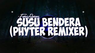 Susu Bendera -(Phyter Remixer)-