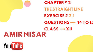 |CHAPTER # 2 | The Straight Line | Exercise # 2.1 | Class XII | PART III |