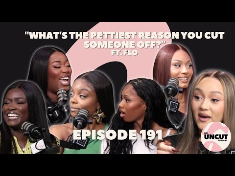 "What's the Pettiest Reason You Cut Someone Off?" ft @FLO - EP.191 | The Uncut Podcast