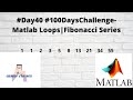 #Day40 #100DaysChallenge- Matlab Loops|Fibonacci Series