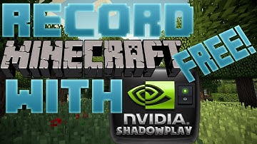 How to Record Minecraft And More With Nvidia Shadowplay (Tutorial)