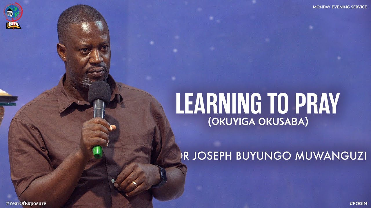 LEARNING TO PRAY (OKUYIGA OKUSABA) | PASTOR JOSEPH BUYUNGO MUWANGUZI | FOGIM