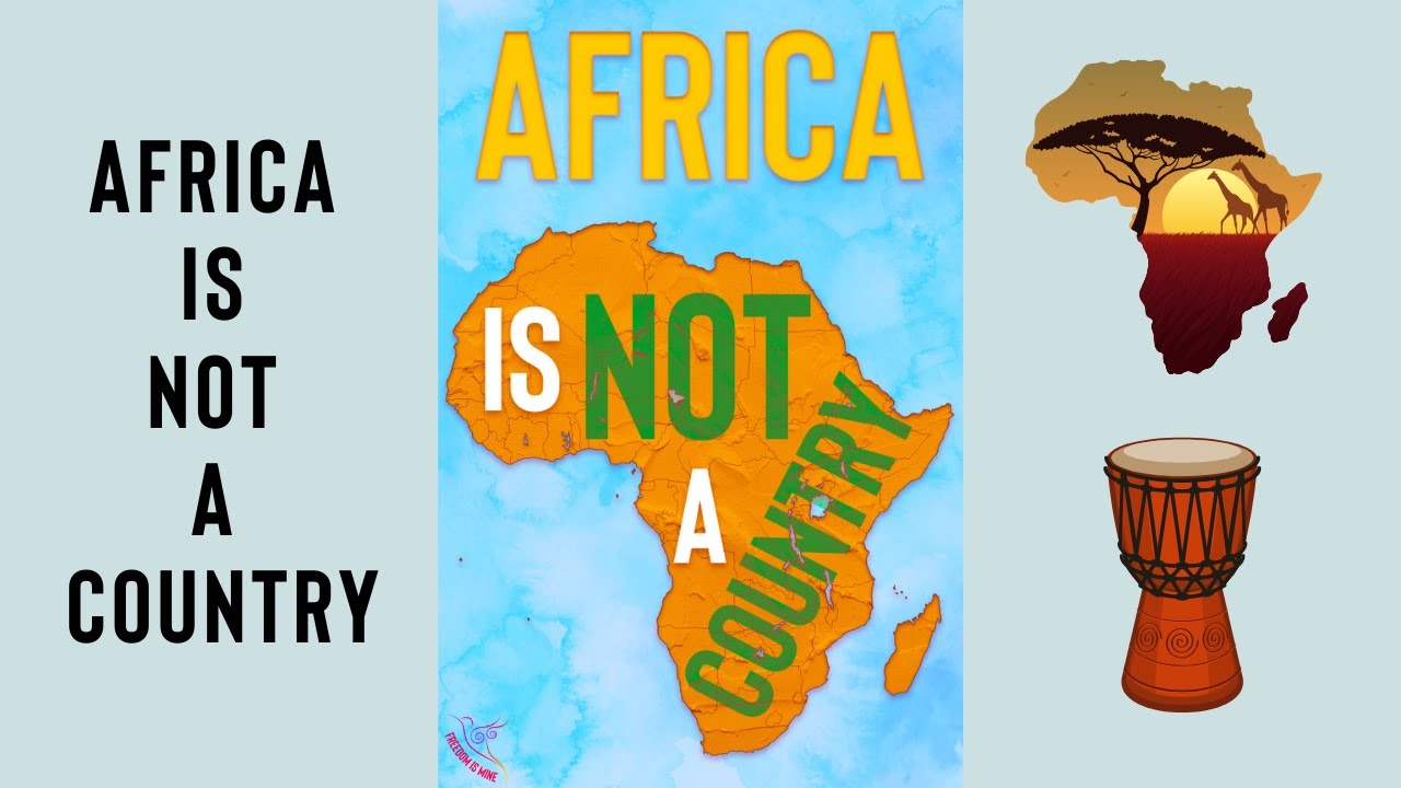Africa Is Not A Country! - YouTube