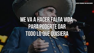 Vicente Fernández - Me Va a Hacer Falta Vida (LETRA)