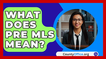 What Does Pre MLS Mean? - CountyOffice.org