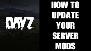 Beginners Guide Tutorial: How To Update DayZ Steam Mods On Your Community Private Custom Server
