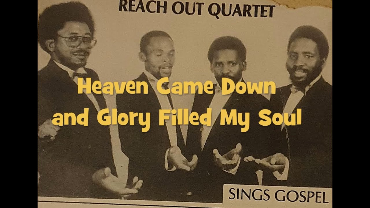Heaven Came Down and Glory Filled My Soul by Reach Out Quartet