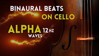 Alpha Binaural Beats (12Hz) with Relaxing Cello Solo Music (use Headphones!)