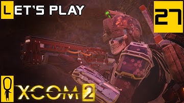 XCOM 2 - Part 27 - Sooner Rather Than Later - Let