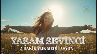 5 Dakikada İçinizde Yaşam Sevinci Uyandırın
