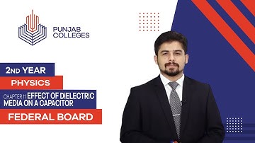 PGC lectures-Inter Part 2-Federal Board-Physics-Chapter 11-Effect of dielectric media on a capacitor