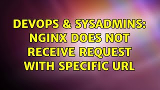 Famous DevOps & SysAdmins: Nginx does not receive request with specific url Wealth