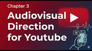 3- YouTube Audiovisual Directing Course – Chapter 3