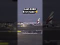 First V.s Last A380 😎🫡|#aviation #a380 #avgeek