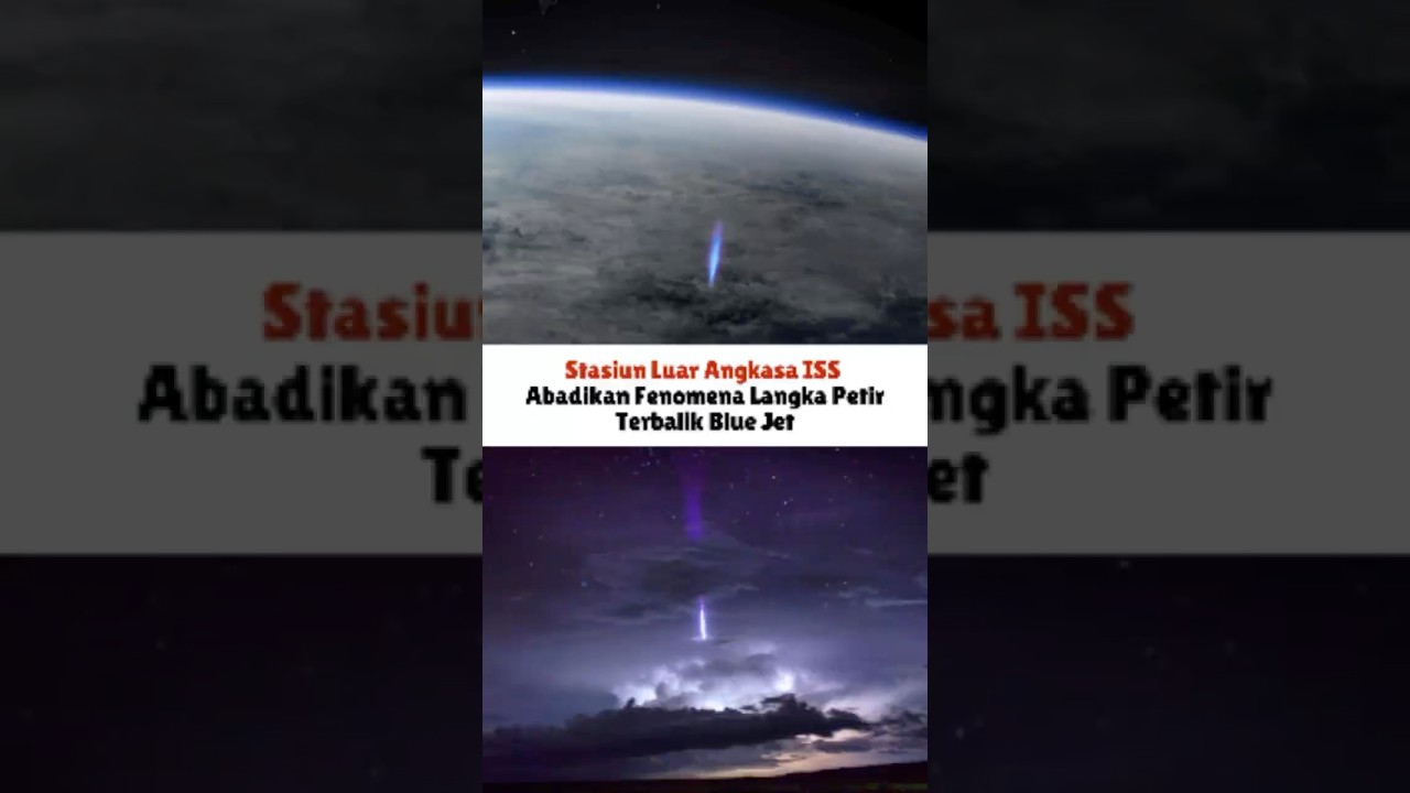 Stasiun Luar Angkasa ISS Abadikan Fenomena Langka Petir Terbalik Blue Jet 