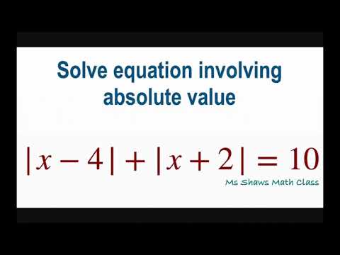 Solve equation involving absolute value |x-4| + |x+2| =10.