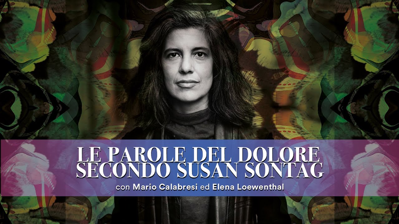 Davanti Al Dolore Degli Altri Susan Sontag Desiderare il mondo: Le parole del dolore secondo Susan Sontag - YouTube