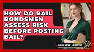 How Do Bail Bondsmen Assess Risk Before Posting Bail | Criminal Defense Law Uncovered News