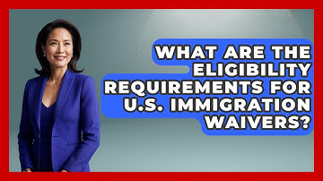 What Are The Eligibility Requirements For U.S. Immigration Waivers? - Middle East Migraters