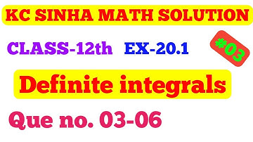 Definite integrals, Ex-20.1 que no (03-06) || kc sinha 12th math solution definite integral ||