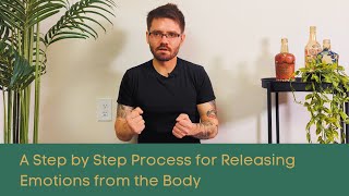 A Step by Step Process for Releasing Emotions from the Body