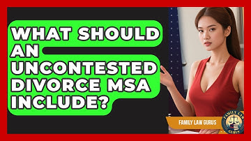 What Should An Uncontested Divorce MSA Include? - Family Law Gurus