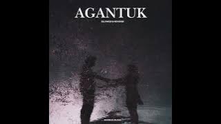 AGANTUK (SLOWED & REVERBE)