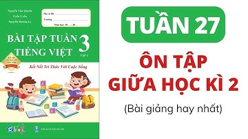 Tuần 27 - ÔN TẬP GIỮA HỌC KÌ 2 | Bài tập tuần | Tiếng Việt lớp 3 | Tập 2 | Kết Nối (Mới)