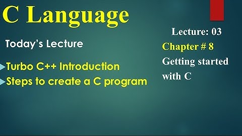 Computer 2nd Year Lecture 3  Turbo C++ Intro, Steps to create a C program