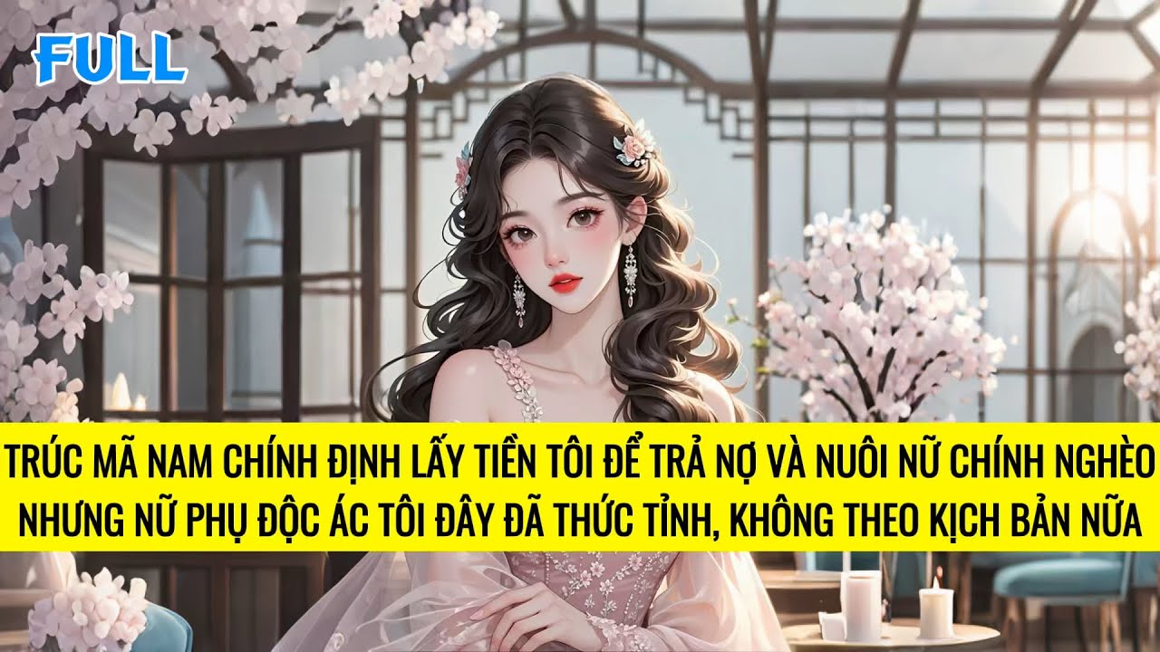 FULL | NỮ PHỤ ĐỘC ÁC THỨC TỈNH THOÁT KHỎI MỆNH PHÁO HÔI LÀM PHÚ BÀ ĐỘC THÂN XINH ĐẸP | TRUYỆN AUDIO