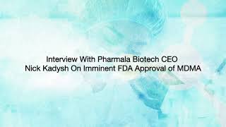 Pharmala CEO Nick Kadysh on Pending FDA Approval of MDMA: "Good MDMA Today, Better MDMA Tomorrow"