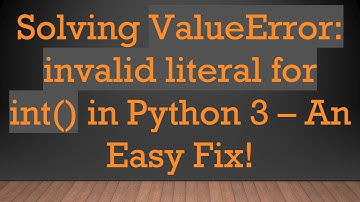Solving ValueError: invalid literal for int() in Python 3 – An Easy Fix!